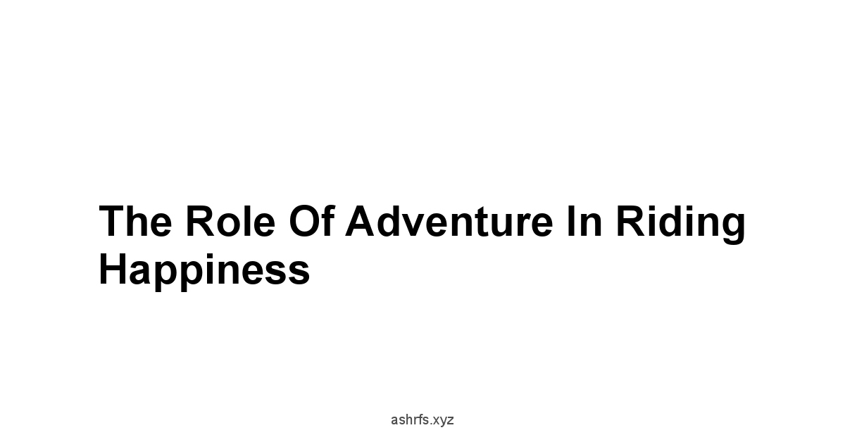 The Role of Adventure in Riding Happiness