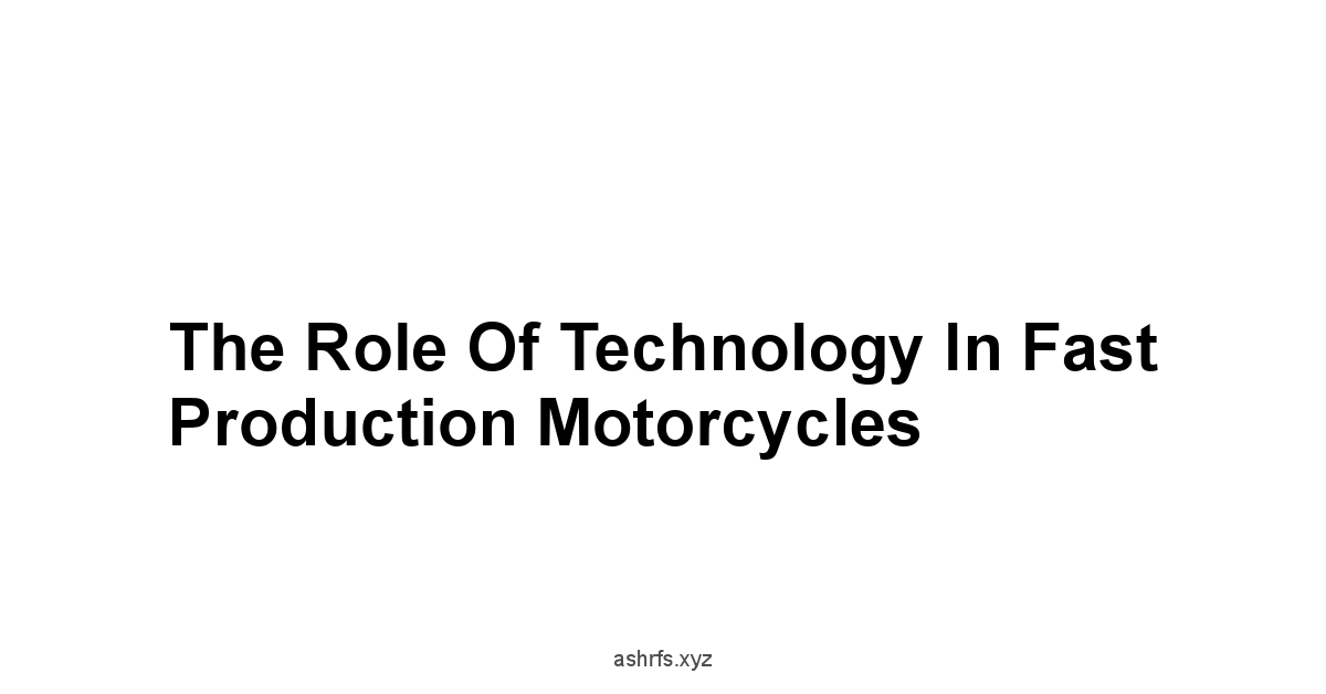 The Role of Technology in Fast Production Motorcycles