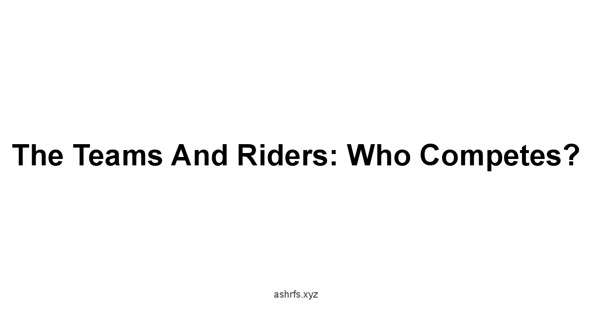 The Teams and Riders: Who Competes?