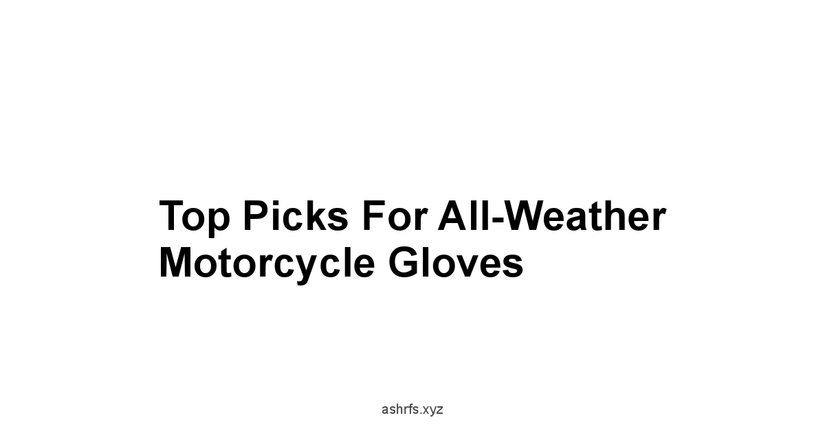 Top Picks for All-Weather Motorcycle Gloves