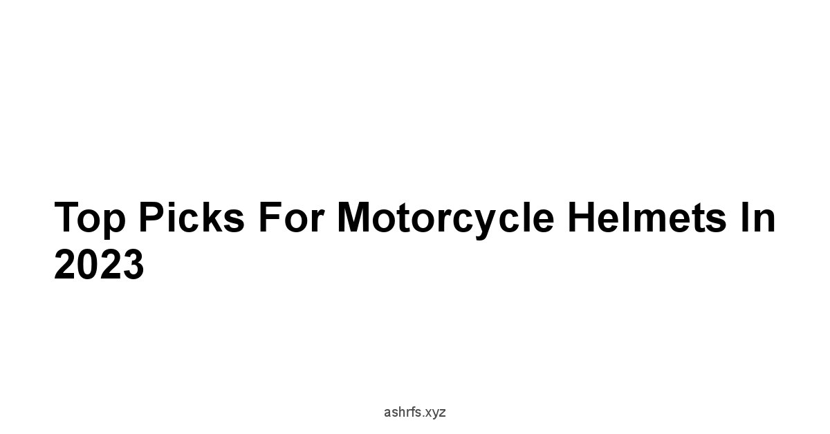 Top Picks for Motorcycle Helmets in 2023