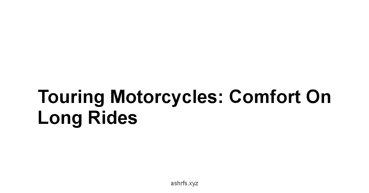 Touring Motorcycles: Comfort on Long Rides