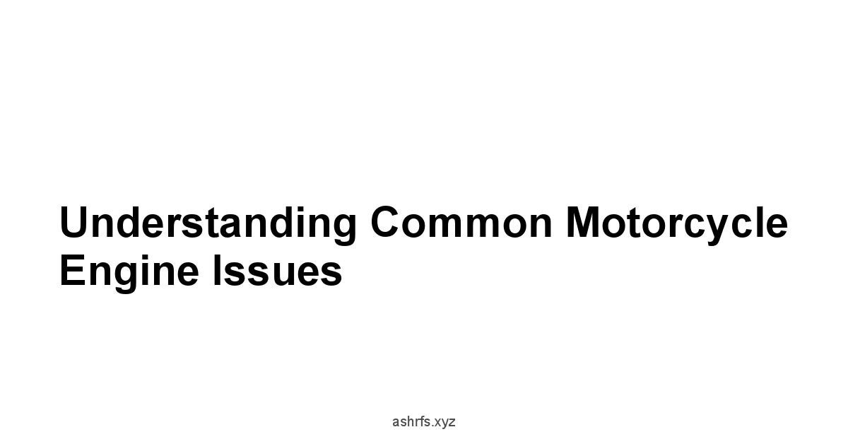 Understanding Common Motorcycle Engine Issues