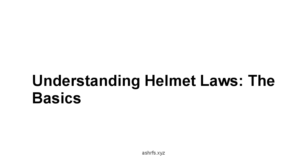 Understanding Helmet Laws: The Basics