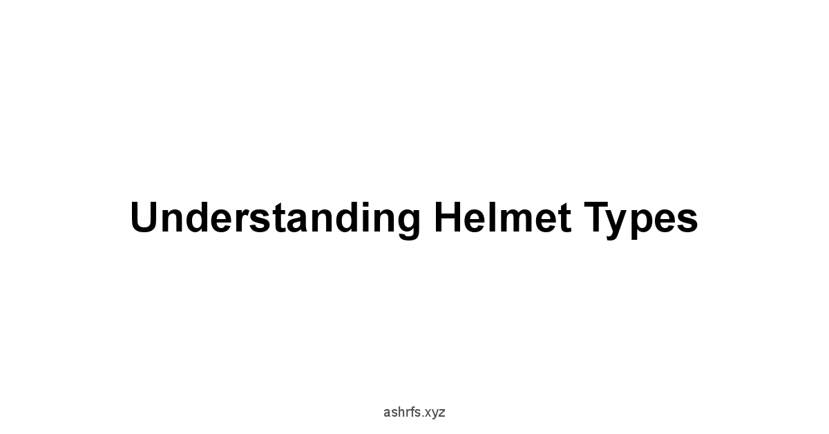 Understanding Helmet Types