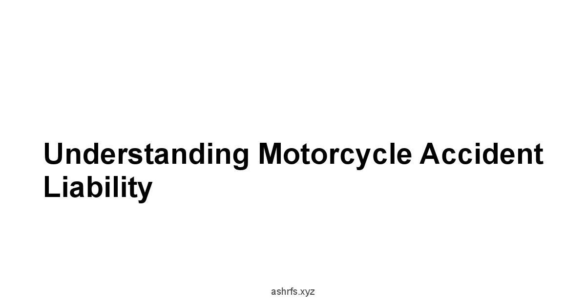 Understanding Motorcycle Accident Liability