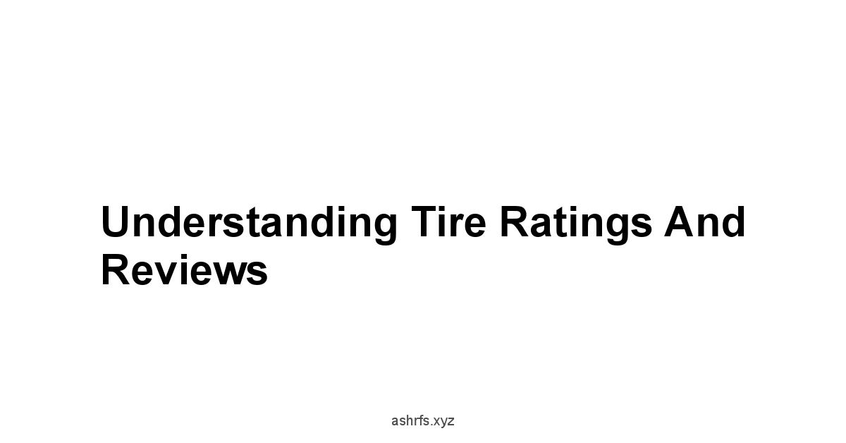 Understanding Tire Ratings and Reviews