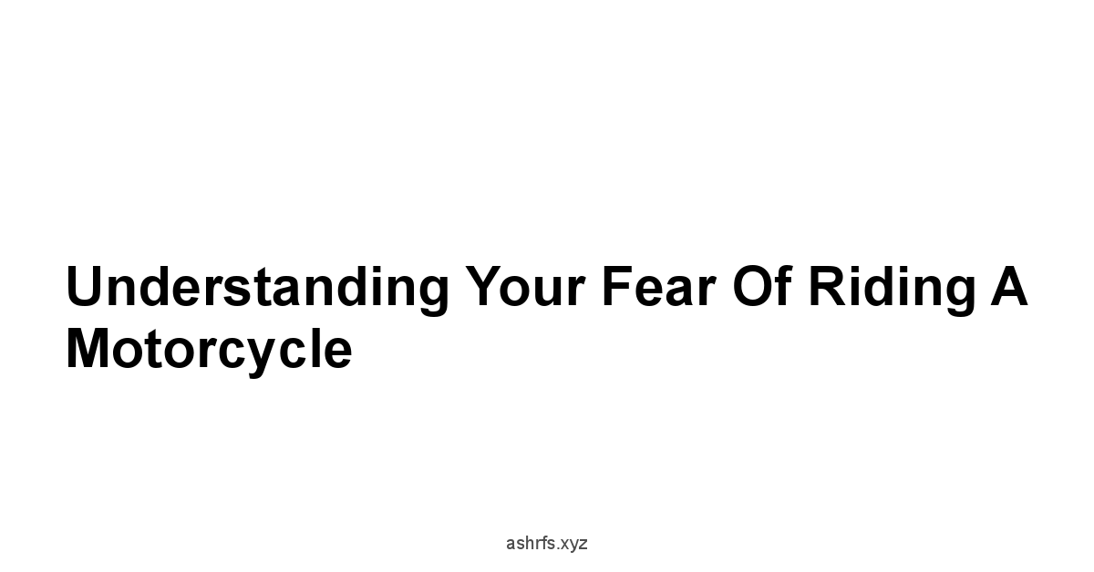 Understanding Your Fear of Riding a Motorcycle