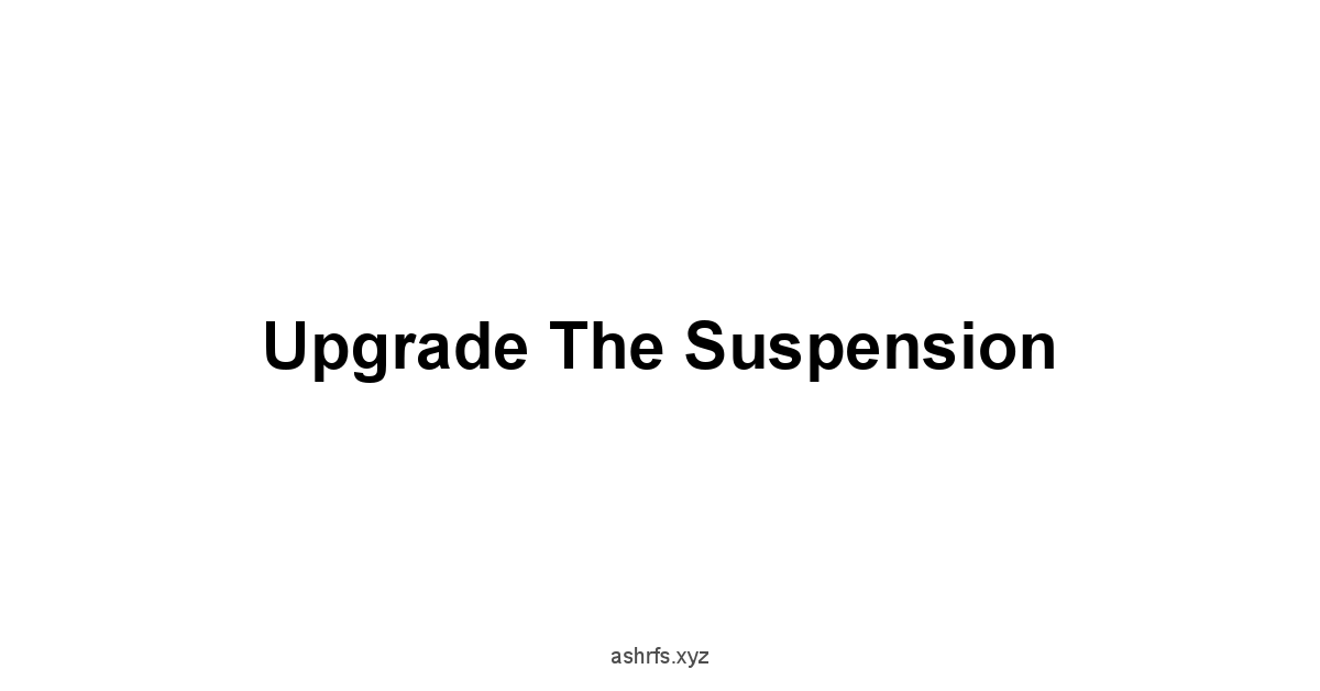 Upgrade the Suspension