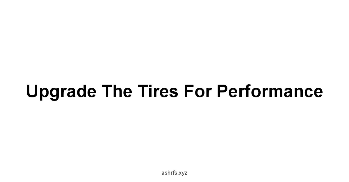 Upgrade the Tires for Performance