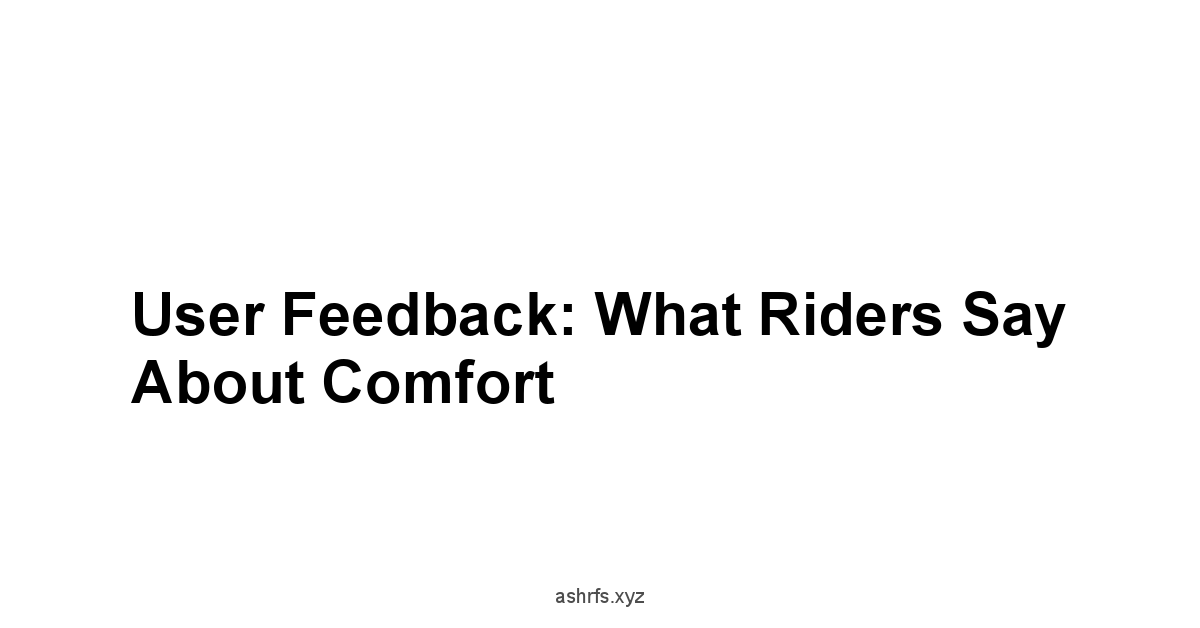 User Feedback: What Riders Say About Comfort