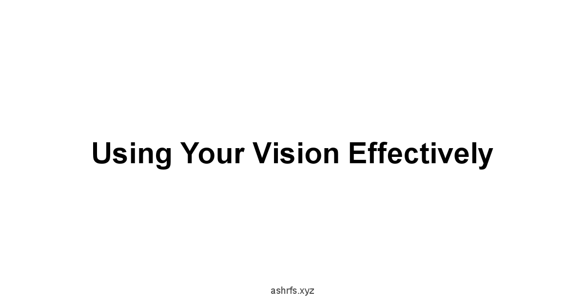 Using Your Vision Effectively