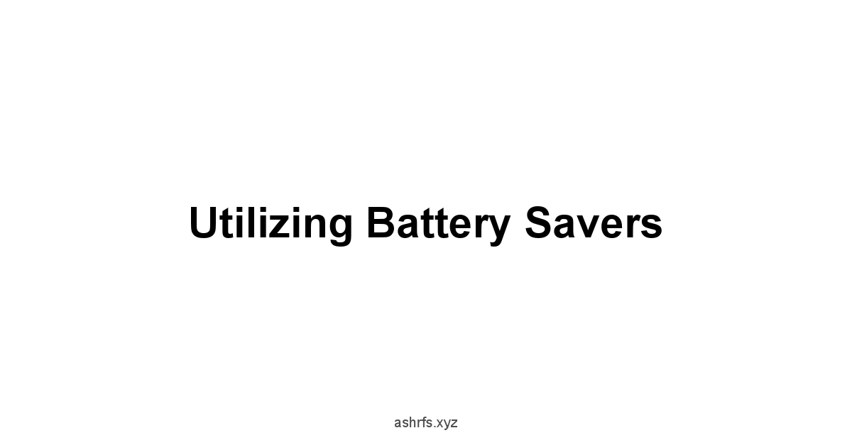 Utilizing Battery Savers