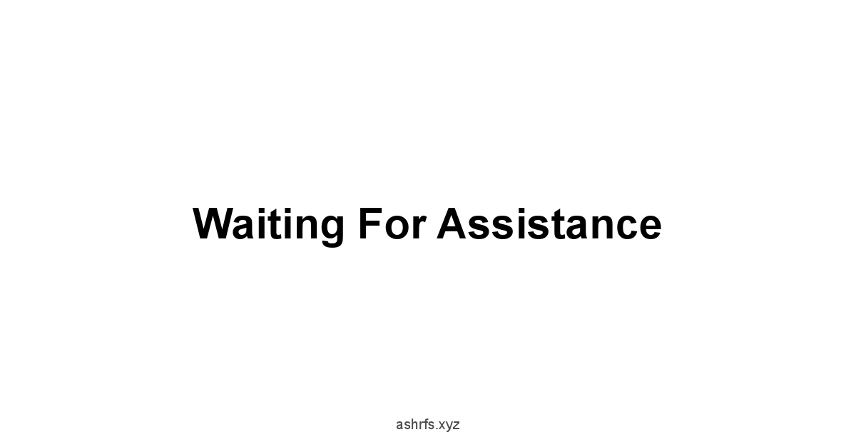 Waiting for Assistance