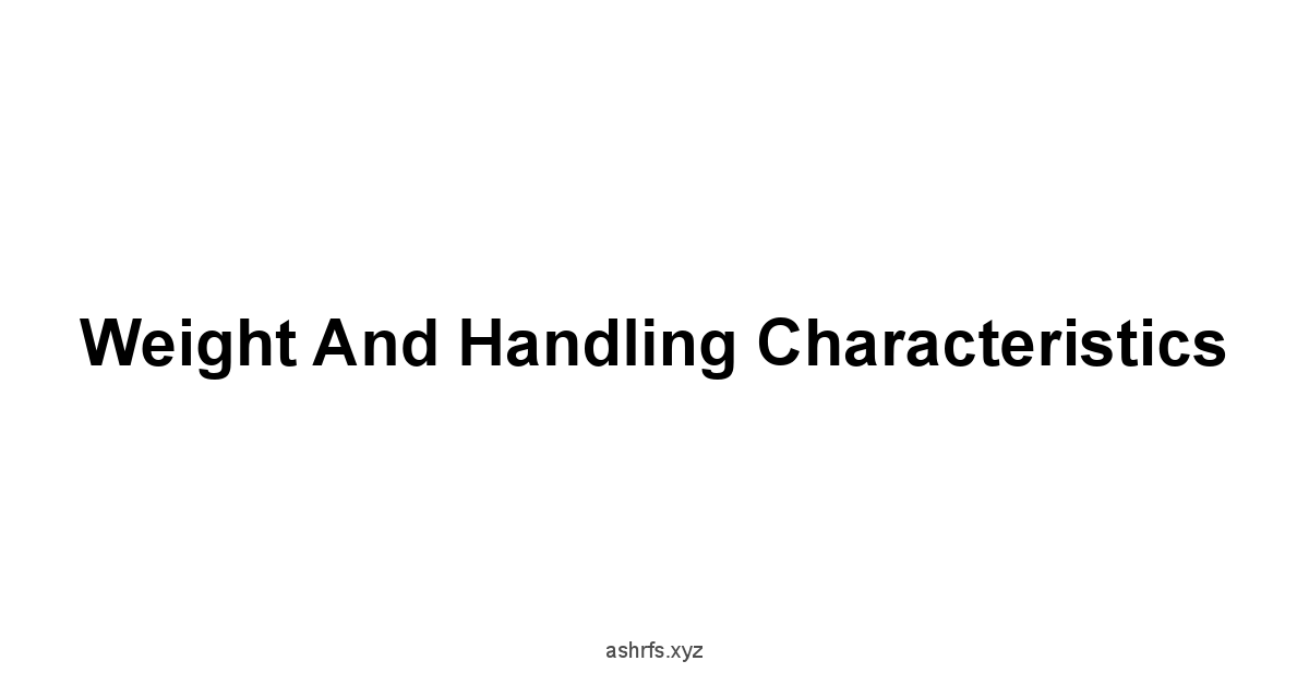 Weight and Handling Characteristics