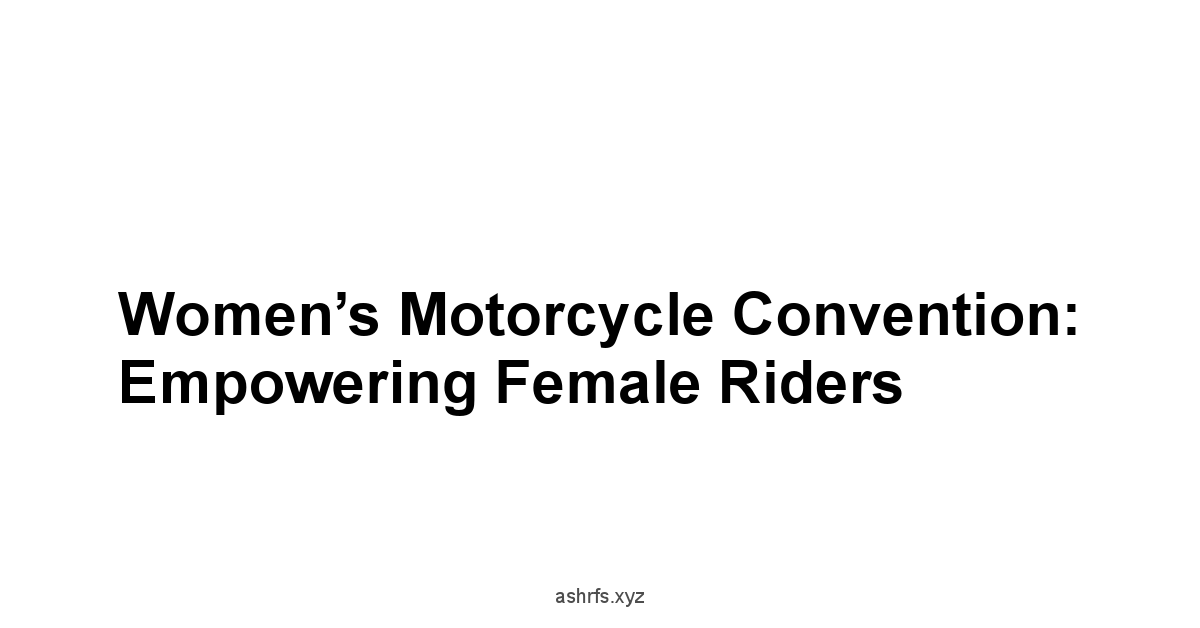 Women’s Motorcycle Convention: Empowering Female Riders